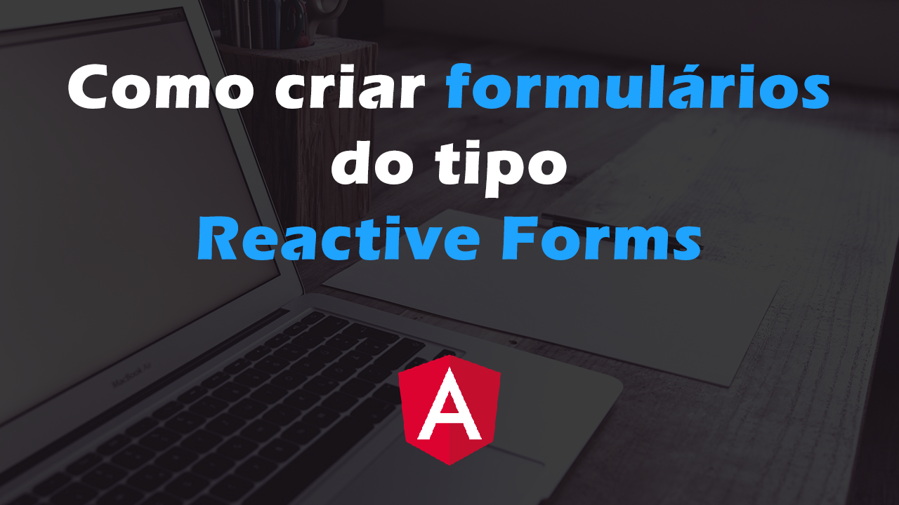 como-criar-formul-rios-do-tipo-reactive-forms-com-angular-f-brica-de